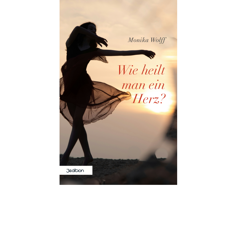 Wie heilt man ein Herz?, Monika Wolff