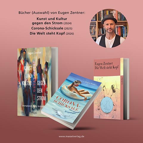 Bücher von Eugen Zentner: Kunst und Kultur gegen den Strom, Corona-Schicksale, Die Welt steht Kopf