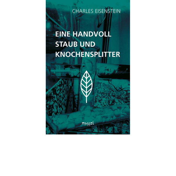 Eine-Handvoll-Staub-und-Knochensplitter-Charles-Eisenstein